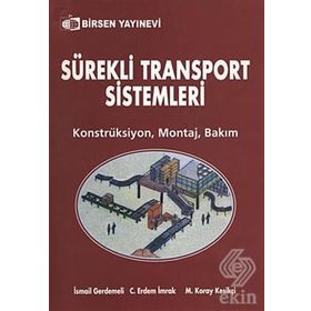 SÜREKLİ TRANSPORT SISTEMLERI KONSTRÜKSİYON - MONTAJ - BAKIM - M. KORAY KESİKÇİ;C. ERDEM İMRAK;İSMAİL GERDEMELI
