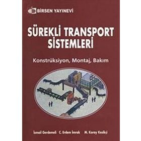 SÜREKLİ TRANSPORT SISTEMLERI KONSTRÜKSİYON - MONTAJ - BAKIM - M. KORAY KESİKÇİ;C. ERDEM İMRAK;İSMAİL GERDEMELI