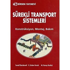 SÜREKLİ TRANSPORT SISTEMLERI KONSTRÜKSİYON - MONTAJ - BAKIM - M. KORAY KESİKÇİ;C. ERDEM İMRAK;İSMAİL GERDEMELI