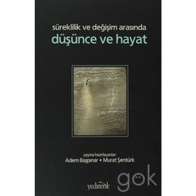 SÜREKLİLİK VE DEĞİŞİM ARASINDA DÜŞÜNCE VE HAYAT - ADEM BAŞPINAR;MURAT ŞENTÜRK