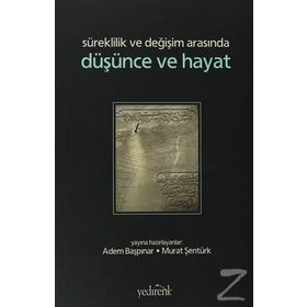 SÜREKLİLİK VE DEĞİŞİM ARASINDA DÜŞÜNCE VE HAYAT - ADEM BAŞPINAR;MURAT ŞENTÜRK