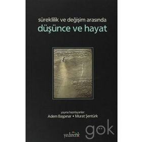 SÜREKLİLİK VE DEĞİŞİM ARASINDA DÜŞÜNCE VE HAYAT - ADEM BAŞPINAR;MURAT ŞENTÜRK