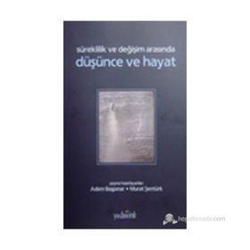 SÜREKLİLİK VE DEĞİŞİM ARASINDA DÜŞÜNCE VE HAYAT - ADEM BAŞPINAR;MURAT ŞENTÜRK