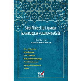 Süreli Akitlere Etkisi Açısından İslam Borçlar Hukukunda Özür - Mehmet Selim Aslan
