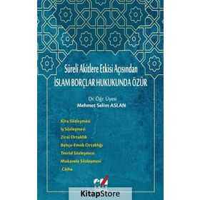 Süreli Akitlere Etkisi Açısından İslam Borçlar Hukukunda Özür - Mehmet Selim Aslan