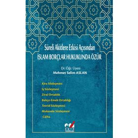 Süreli Akitlere Etkisi Açısından İslam Borçlar Hukukunda Özür - Mehmet Selim Aslan