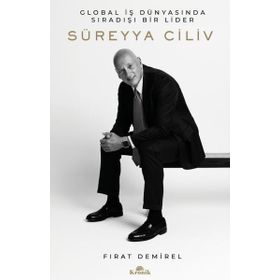 Süreyya Ciliv Global İş Dünyasında Sıradışı Bir Lider Kronik Kitap