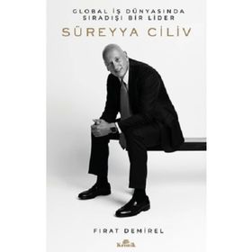 Süreyya Ciliv Global İş Dünyasında Sıradışı Bir Lider Kronik Kitap