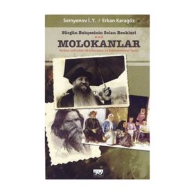 SÜRGÜN BAHÇESİNİN SOLAN RENKLERI MOLOKANLAR KAFKAS-ARDINDAKİ MOLOKANLARIN VE - SEMYENOV I. Y., ERKAN KARAGÖZ
