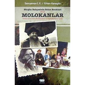 SÜRGÜN BAHÇESİNİN SOLAN RENKLERI MOLOKANLAR KAFKAS-ARDINDAKİ MOLOKANLARIN VE - SEMYENOV I. Y., ERKAN KARAGÖZ