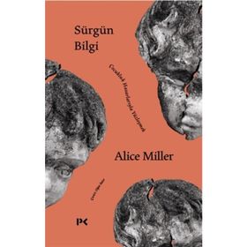 Sürgün Bilgi - Çocukluk Hasarlarıyla Yüzleşmek - Alice Miller