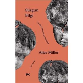 Sürgün Bilgi - Çocukluk Hasarlarıyla Yüzleşmek - Alice Miller