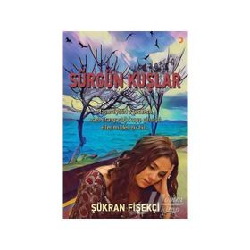 Sürgün Kuşlar - Şükran Fişekçi