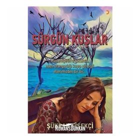 Sürgün Kuşlar - Şükran Fişekçi