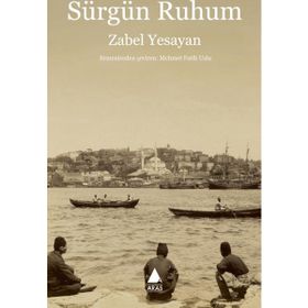 Sürgün Ruhum - Zabel Yesayan