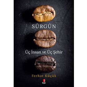 Sürgün - Üç İnsan ve Üç Şehir Ferhat Küçük