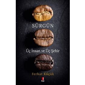 Sürgün - Üç İnsan ve Üç Şehir Ferhat Küçük