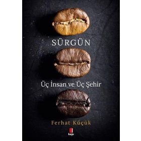 Sürgün - Üç İnsan ve Üç Şehir Ferhat Küçük