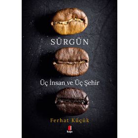 Sürgün - Üç İnsan ve Üç Şehir Ferhat Küçük