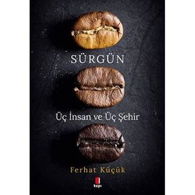 Sürgün - Üç İnsan ve Üç Şehir Ferhat Küçük