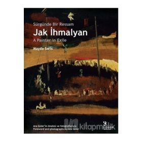 SÜRGÜNDE BIR RESSAM: JAK İHMALYAN / JAK İHMALYAN: A PAINTER IN EXILE - MAYDA SARIS