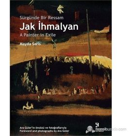 SÜRGÜNDE BIR RESSAM: JAK İHMALYAN / JAK İHMALYAN: A PAINTER IN EXILE - MAYDA SARIS