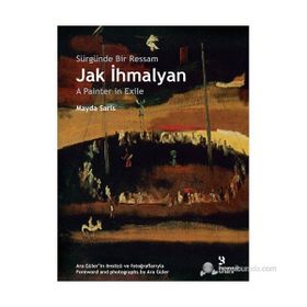 SÜRGÜNDE BIR RESSAM: JAK İHMALYAN / JAK İHMALYAN: A PAINTER IN EXILE - MAYDA SARIS
