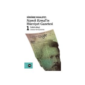 Sürgünde Muhalefet - Namık Kemal'in Hürriyet Gazetesi 1 1868 / 1869 - Vakıfbank Kültür Yayınları