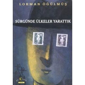 SÜRGÜNDE ÜLKELER YARATTIK - LOKMAN ÖĞÜLMÜŞ