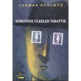 SÜRGÜNDE ÜLKELER YARATTIK - LOKMAN ÖĞÜLMÜŞ