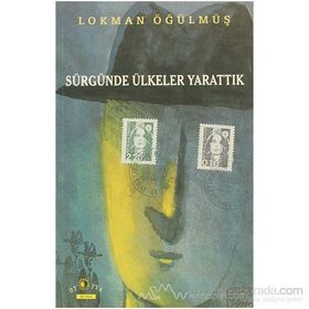 SÜRGÜNDE ÜLKELER YARATTIK - LOKMAN ÖĞÜLMÜŞ