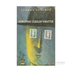 SÜRGÜNDE ÜLKELER YARATTIK - LOKMAN ÖĞÜLMÜŞ