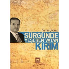 SÜRGÜNDE YEŞEREN VATAN KIRIM - KEMAL ÇAPRAZ