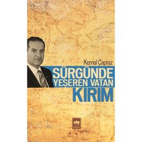 SÜRGÜNDE YEŞEREN VATAN KIRIM - KEMAL ÇAPRAZ