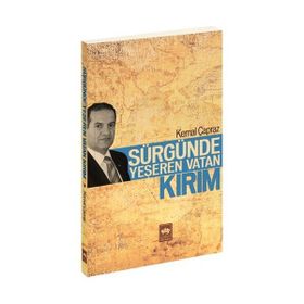 SÜRGÜNDE YEŞEREN VATAN KIRIM - KEMAL ÇAPRAZ
