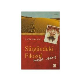 SÜRGÜNDEKİ FILOZOF: MOLLA SADRA - NADIR İBRAHİMİ