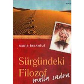 SÜRGÜNDEKİ FILOZOF: MOLLA SADRA - NADIR İBRAHİMİ