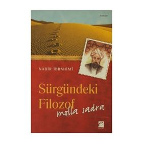 SÜRGÜNDEKİ FILOZOF: MOLLA SADRA - NADIR İBRAHİMİ