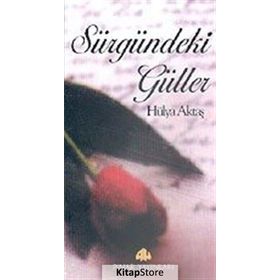 SÜRGÜNDEKİ GÜLLER - HÜLYA AKTAŞ