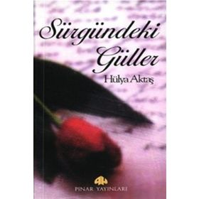 SÜRGÜNDEKİ GÜLLER - HÜLYA AKTAŞ