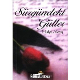 SÜRGÜNDEKİ GÜLLER - HÜLYA AKTAŞ