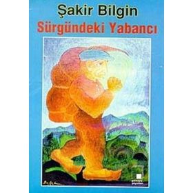 SÜRGÜNDEKİ YABANCI - ŞAKİR BILGIN