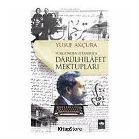 Sürgünden İstanbula Darülhilafet Mektupları - Yusuf Akçura
