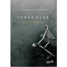 Sürgünler: Küresel Ekonominin Acımasız ve Karmaşık Yapısı - Saskia Sassen