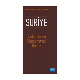 Suriye, Çatışma ve Uluslararası Hukuk - Fatma Taşdemir Hakan Taşdemir Gökhan Albayrak Mehmet Dalar Adem Özer Ayşe Füsun Arsava Mehmet Ciğer Umut Kedikli Umut Kedikli Saadat Rustemova Demirci Nilgün Eliküçük