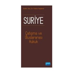 Suriye, Çatışma ve Uluslararası Hukuk - Fatma Taşdemir Hakan Taşdemir Gökhan Albayrak Mehmet Dalar Adem Özer Ayşe Füsun Arsava Mehmet Ciğer Umut Kedikli Umut Kedikli Saadat Rustemova Demirci Nilgün Eliküçük