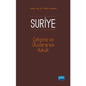 Suriye, Çatışma ve Uluslararası Hukuk - Fatma Taşdemir Hakan Taşdemir Gökhan Albayrak Mehmet Dalar Adem Özer Ayşe Füsun Arsava Mehmet Ciğer Umut Kedikli Umut Kedikli Saadat Rustemova Demirci Nilgün Eliküçük