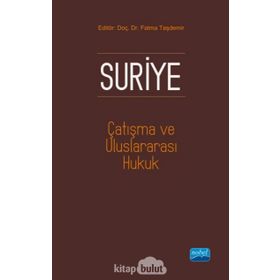 Suriye, Çatışma ve Uluslararası Hukuk - Fatma Taşdemir Hakan Taşdemir Gökhan Albayrak Mehmet Dalar Adem Özer Ayşe Füsun Arsava Mehmet Ciğer Umut Kedikli Umut Kedikli Saadat Rustemova Demirci Nilgün Eliküçük