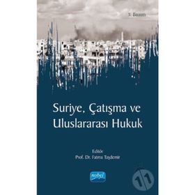 Suriye, Çatışma ve Uluslararası Hukuk - Fatma Taşdemir Hakan Taşdemir Gökhan Albayrak Mehmet Dalar Adem Özer Ayşe Füsun Arsava Mehmet Ciğer Umut Kedikli Umut Kedikli Saadat Rustemova Demirci Nilgün Eliküçük