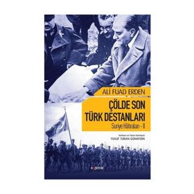 Suriye Hatıraları 2 Çölde Son Türk Destanları - Ali Fuad Erden